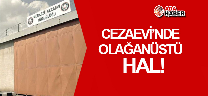 Cezaevi'nde OLAĞANÜSTÜ HAL!