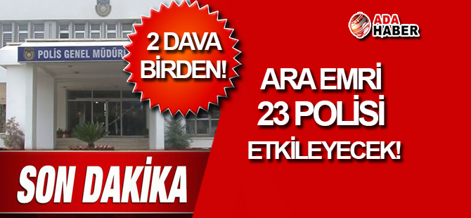 Polis Teşkilatı'nda 2 DAVA birden!