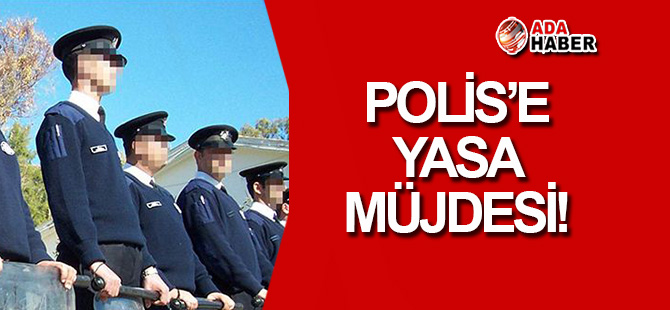 Polis'e 'YASA' müjdesi!