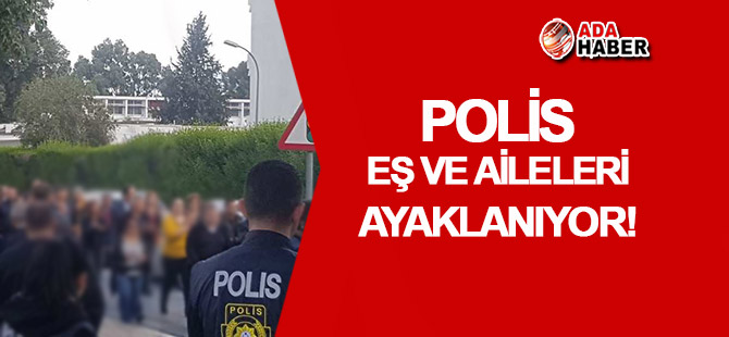 Polis eşleri ayaklanıyor!