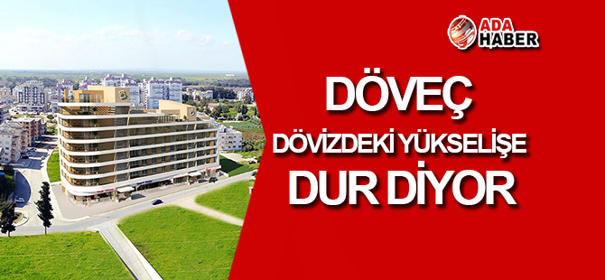 Döveç dövizdeki yükselişe DUR DİYOR!