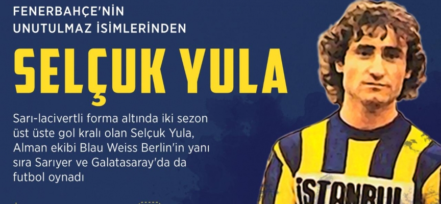 Fenerbahçe'nin unutulmaz ismi: Selçuk Yula