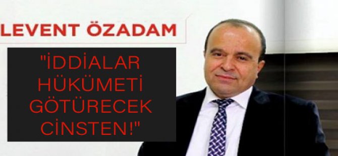 Özadam: İddialar hem Sağlık Bakanı hem de hükümeti götürecek cinsten!