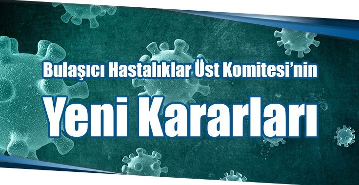 Bulaşıcı Hastalıklar Üst Kurulu kararları açıklandı