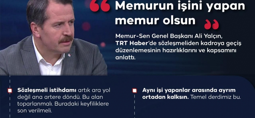 Memur-Sen Genel Başkanı Ali Yalçın: Memurun işini yapan memur olsun