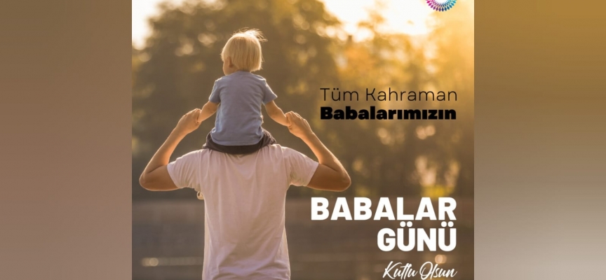 Tüm Babalarımızın Babalar Günü kutlu olsun…