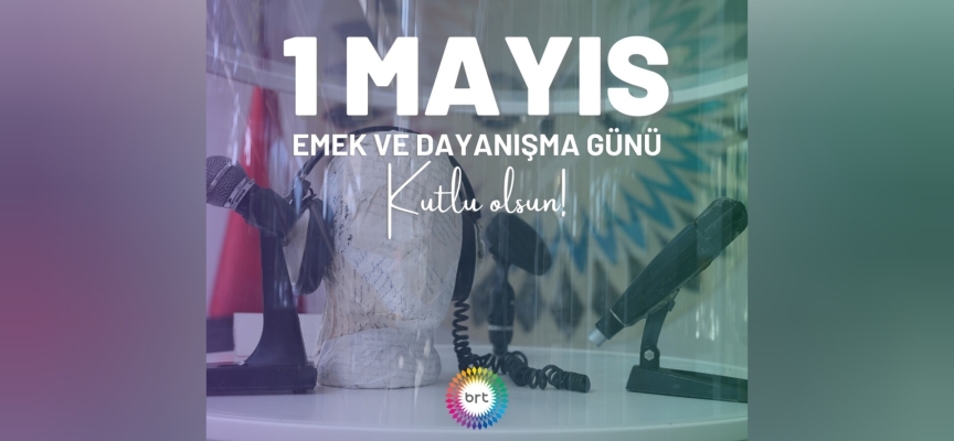 1 Mayıs Emek ve Dayanışma Günü kutlu olsun…