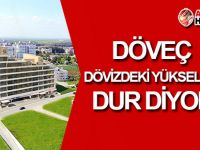 Döveç dövizdeki yükselişe DUR DİYOR!