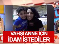 Katil anne için İDAM İSTEDİLER!